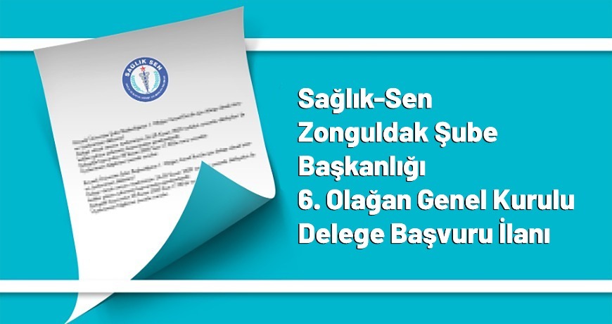 Sağlık-Sen Zonguldak Şube Başkanlığı 6. Olağan Genel Kurulu Delege Başvuru İlanı