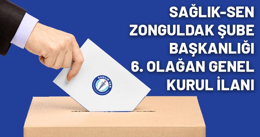 Sağlık-Sen Zonguldak Şube Başkanlığı 6. Olağan Genel Kurul İlanı