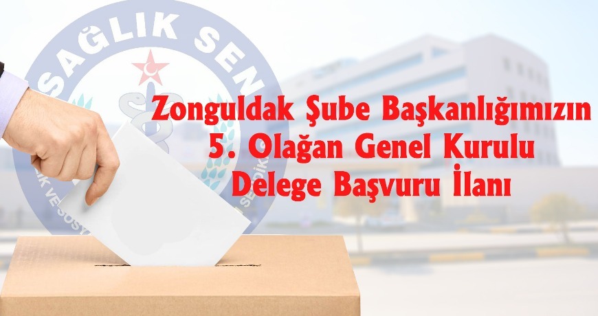 Zonguldak Şube Başkanlığımızın 5. Olağan Genel Kurulu Delege Başvuru İlanı